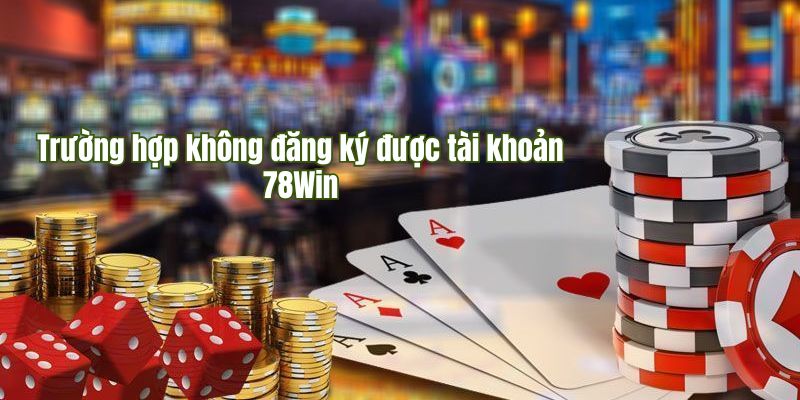 Lỗi gặp phải khi đăng ký 78Win