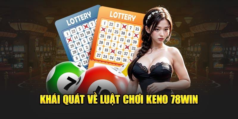 Khái quát về luật chơi Keno 78Win